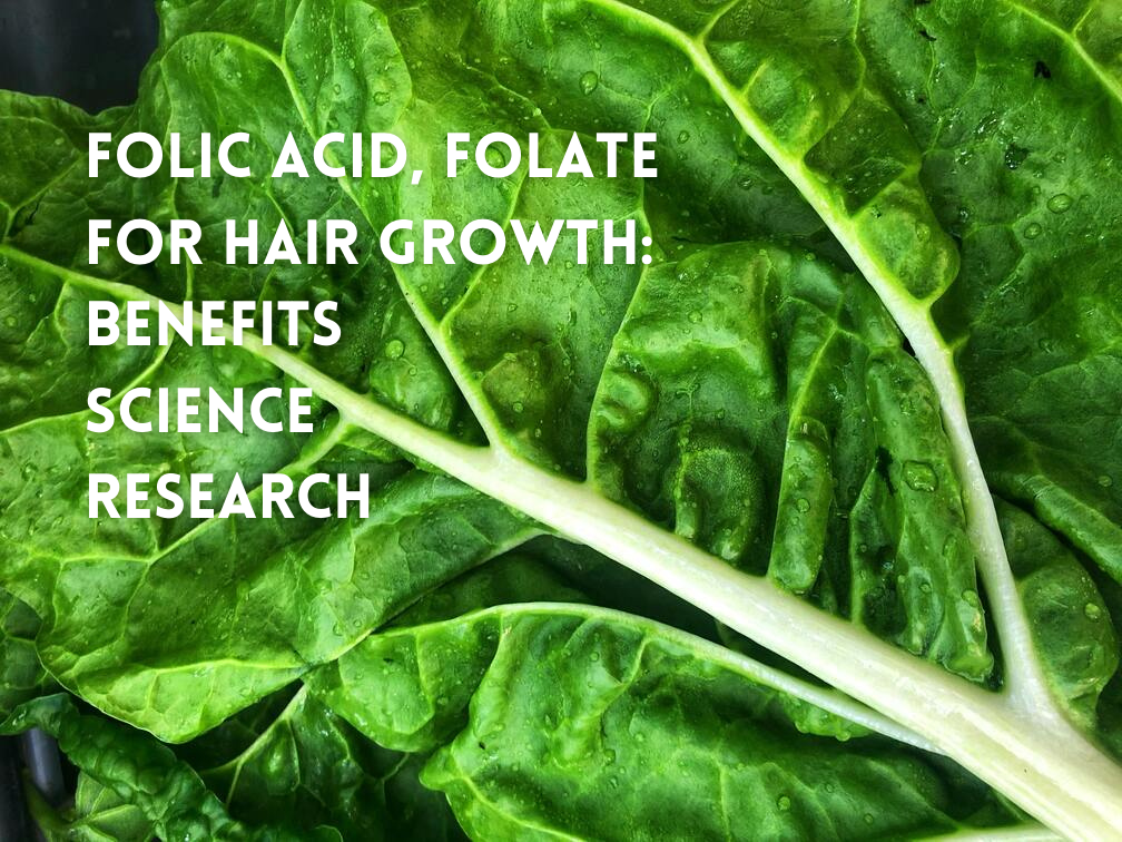 Folic acid or folate for hair growth.