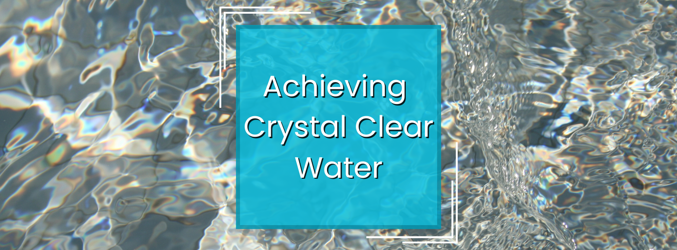 Achieving Crystal Clear Water: A Comprehensive Guide — article banner