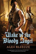 AlexBledsoeWakeOfTheBloodyAngel Cover of Wake of the Bloody Angel by Alex Bledsoe