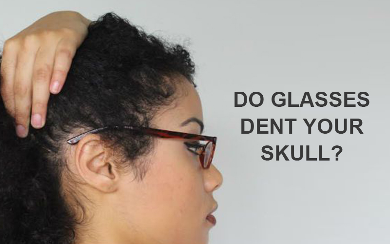 Do Glasses Dent Your Skull?